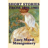 The Short Stories of Lucy Maud Montgomery from 1896-1901 - Paperback