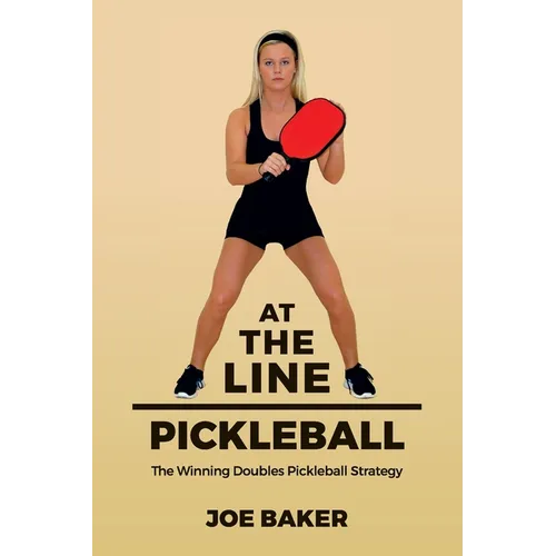 At the Line Pickleball: The Winning Doubles Pickleball Strategy - Paperback