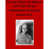 General Matthew B. Ridgway and Army Design Methodology during the Korean War - Paperback