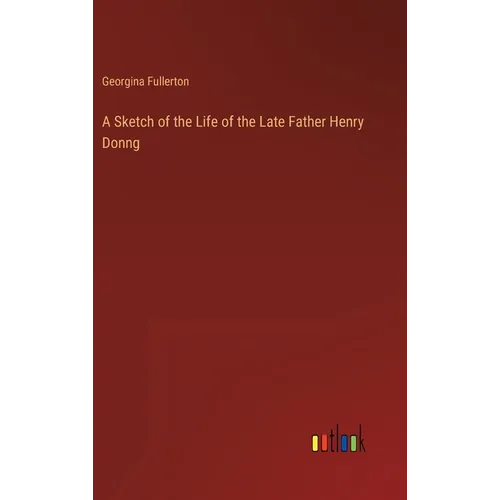 A Sketch of the Life of the Late Father Henry Donng - Hardcover