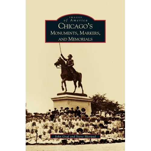 Chicago's Monuments, Markers and Memorials - Hardcover