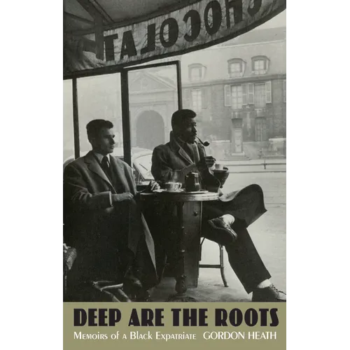 Deep Are the Roots: Memoirs of a Black Expatriate - Paperback
