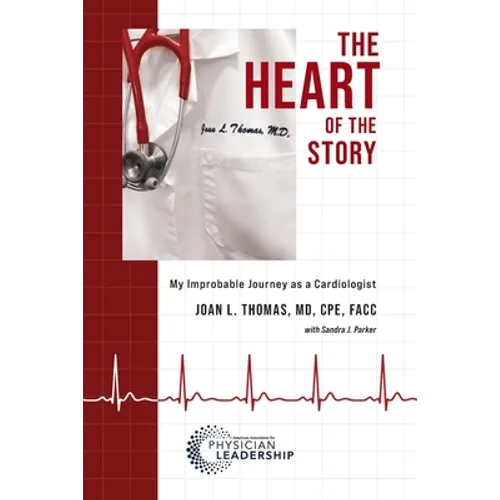 The Heart of the Story: My Improbable Journey as a Cardiologist - Paperback