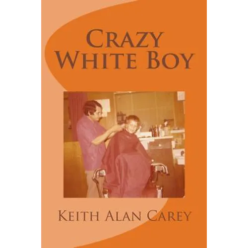 Crazy White Boy: A Non-Fictional Memoir - Paperback