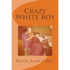 Crazy White Boy: A Non-Fictional Memoir - Paperback
