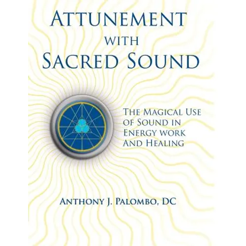 Attunement with Sacred Sound: The Magical Use of Sound in Energy Work and Healing - Paperback