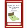 The Best Ever Book of Racquetball Jokes: Lots and Lots of Jokes Specially Repurposed for You-Know-Who - Paperback