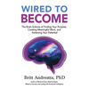 Wired to Become: The Brain Science of Finding Your Purpose, Creating Meaningful Work, and Achieving Your Potential - Paperback