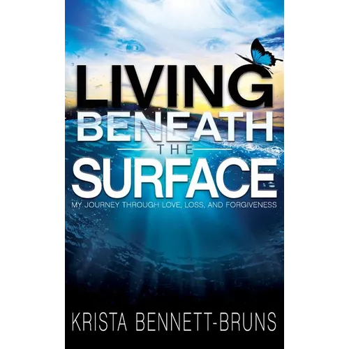 Living Beneath the Surface: My Journey Through Love, Loss, and Forgiveness - Hardcover
