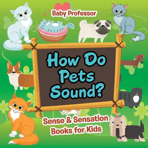 How Do Pets Sound? Sense & Sensation Books for Kids - Paperback