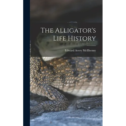 The Alligator's Life History - Hardcover