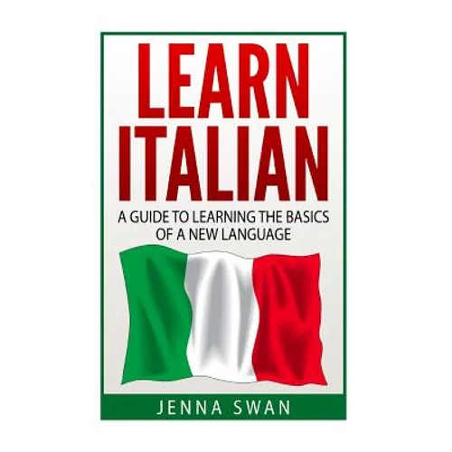 Italian: Learn Italian: A Guide To Learning The Basics of A New Language - Paperback