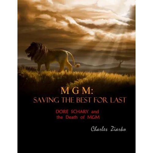 MGM: Saving The Best for Last: Dore Schary and the Death of MGM - Paperback