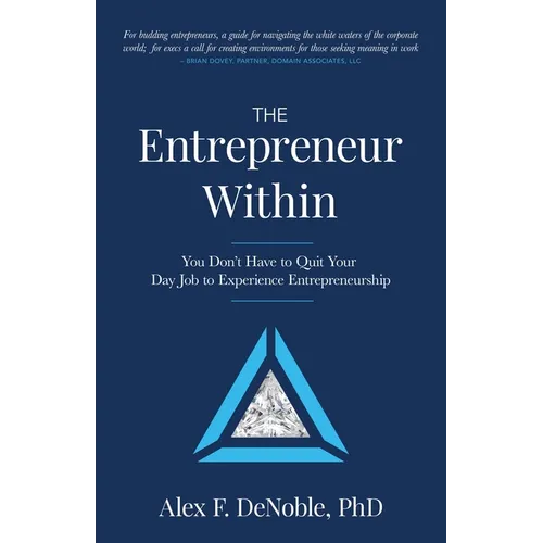 The Entrepreneur Within: You Don't Have to Quit Your Day Job to Experience Entrepreneurship! - Paperback