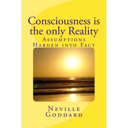 Consciousness is the only Reality. - Paperback
