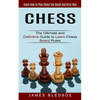 Chess: Learn How to Play Chess the Quick and Dirty Way (The Ultimate and Definitive Guide to Learn Chess Board Rules) - Paperback