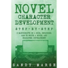 Novel Character Development: Step-by-Step - 2 Manuscripts in 1 Book - Essential Fictional Character Creation, Novel Character Building and Novel Ch - Paperback