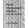 Hand-Manipulated Stitches for Machine Knitters - Hardcover