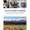 The Big Sky Bounty Cookbook: Local Ingredients and Rustic Recipes - Hardcover