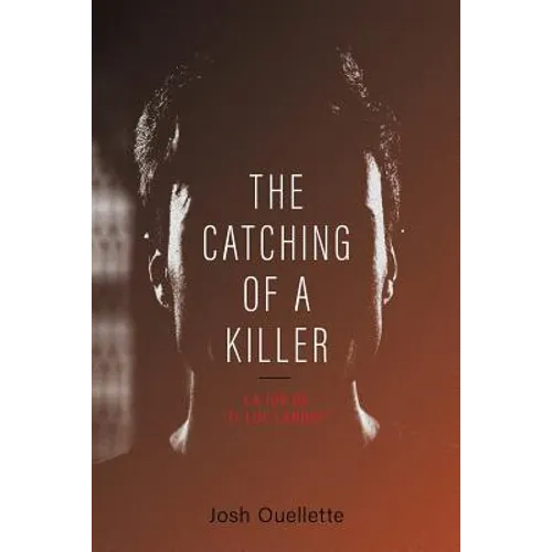 The Catching Of A Killer: La job de "Ti-Luc Landry" - Paperback
