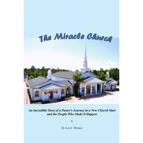 The Miracle Church: An Incredible Story of a Pastor's Journey in a New Church Start and the People Who Made It Happen - Paperback