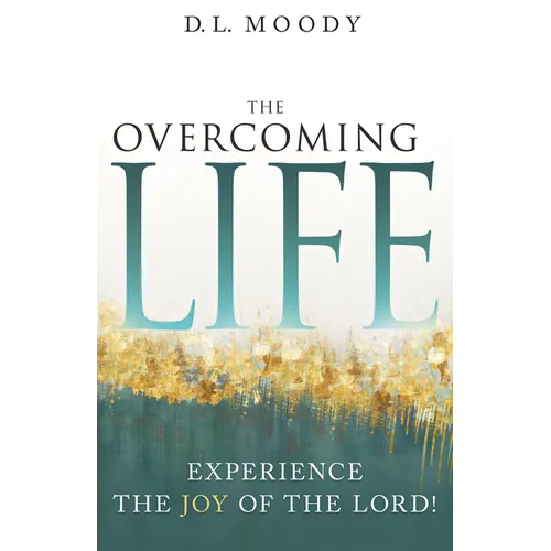 The Overcoming Life: Experience the Joy of the Lord - Paperback