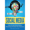 Social Media: How to Use Social Media Marketing to Grow Your Business - Paperback
