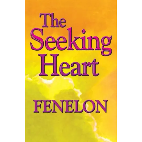The Seeking Heart: A Classic Guide to Surrender, Humility, and Union with God - Paperback