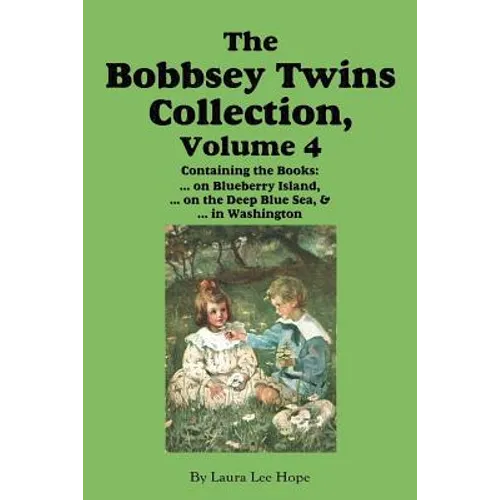 The Bobbsey Twins Collection, Volume 4: on Blueberry Island; on the Deep Blue Sea; in Washington - Paperback