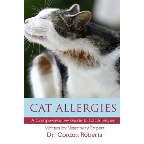 Cat Allergies: A Comprehensive Guide to Cat Allergies - Paperback