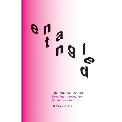 The Entangled Activist: Learning to recognise the master's tools - Paperback