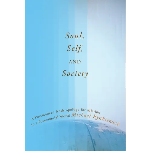 Soul, Self, and Society: A Postmodern Anthropology for Mission in a Postcolonial World - Paperback