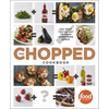 The Chopped Cookbook: Use What You've Got to Cook Something Great - Hardcover