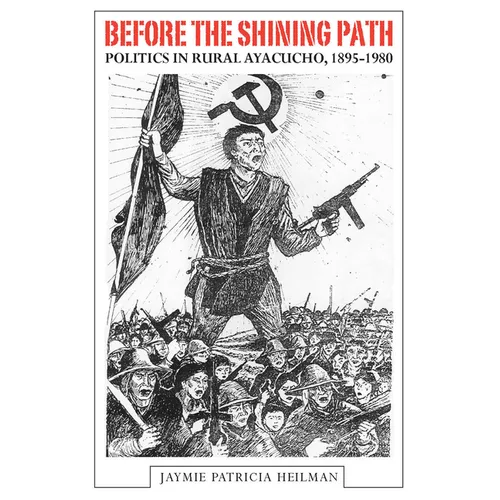 Before the Shining Path: Politics in Rural Ayacucho, 1895-1980 - Hardcover