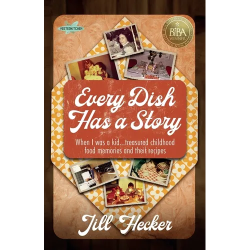 Every Dish Has a Story: When I Was a Kid... Treasured Childhood Food Memories and Their Recipes - Paperback