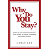Why Do You Stay?: Based on one survivor's true story from abused, to leaving, rebuilding and finally thriving - Paperback