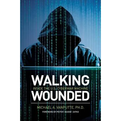 Walking Wounded: Inside the U.S. Cyberwar Machine - Paperback