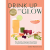 Drink Up and Glow: Non-Alcoholic, Adaptogen-Infused Drinks for Optimal Wellness, Energy, and Stress Relief - Hardcover