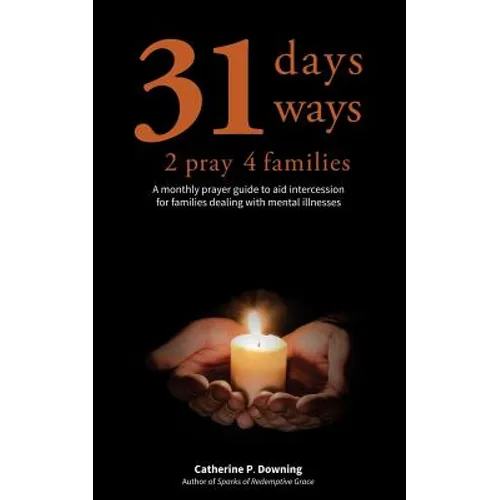 31 Days, 31 Ways 2 Pray 4 Families: A monthly prayer guide to aid intercession for families dealing with mental illnesses - Paperback