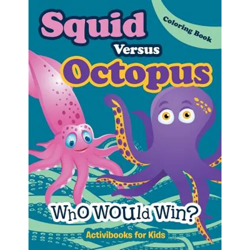 Squid Versus Octopus: Who Would Win? Coloring Book - Paperback