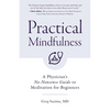 Practical Mindfulness: A Physician's No-Nonsense Guide to Meditation for Beginners (Mindful Breathing, Gift for Anxiety) - Paperback