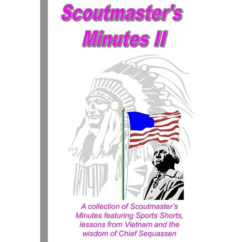 Scoutmaster's Minutes II: A collection of Scoutmaster's Minutes featuring Sport Shorts, lessons from Vietnam and the wisdom of Chief Sequassen - Paperback