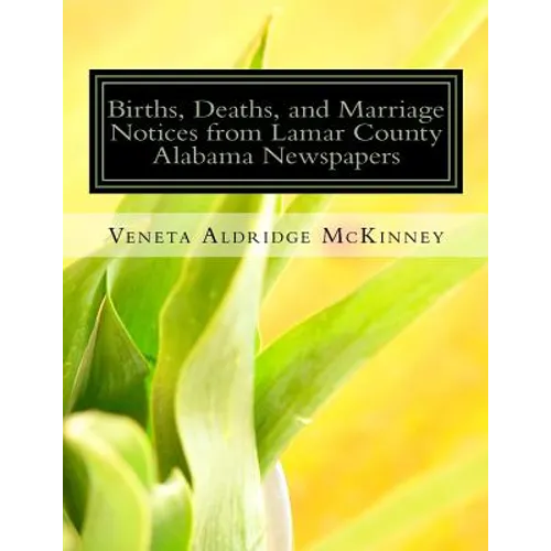 Births, Deaths, and Marriage Notices from Lamar County Alabama Newspapers - Paperback