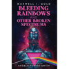 Bleeding Rainbows and Other Broken Spectrums - Hardcover