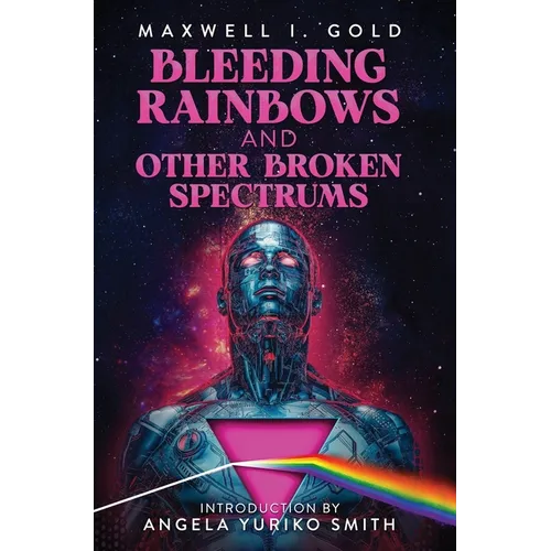 Bleeding Rainbows and Other Broken Spectrums - Hardcover