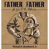 Father Father: An Ode To The Fatherless - Hardcover