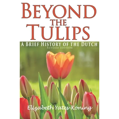 Beyond the Tulips. A Brief History of the Dutch - Paperback