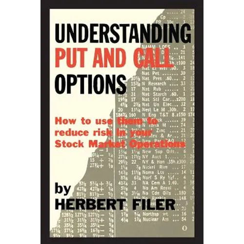 Understanding Put and Call Options; How to Use Them to Reduce Risk in Your Stock Market Operations - Paperback