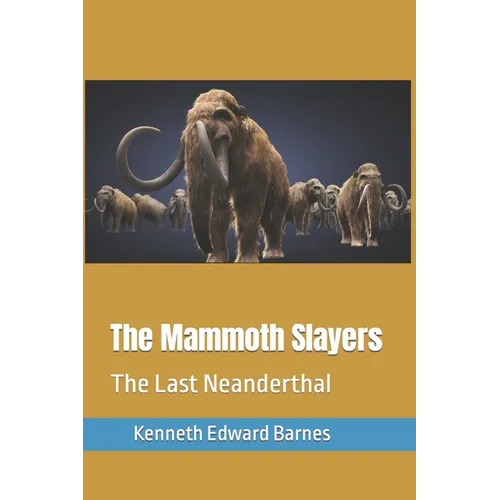 The Mammoth Slayers: The Last Neanderthal - Paperback