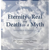 Eternity is Real and Death is a Myth - Hardcover